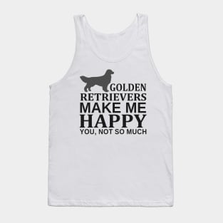 Golden Retrievers Make Me Happy You Not So Much Tank Top